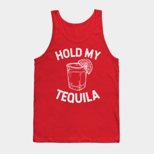 Hold My Tequila - white design Tank Top